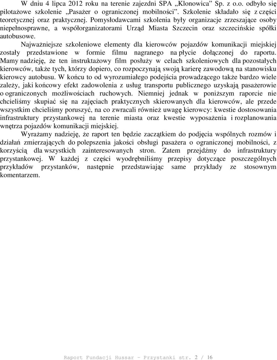 NajwaŜniejsze szkoleniowe elementy dla kierowców pojazdów komunikacji miejskiej zostały przedstawione w formie filmu nagranego na płycie dołączonej do raportu.