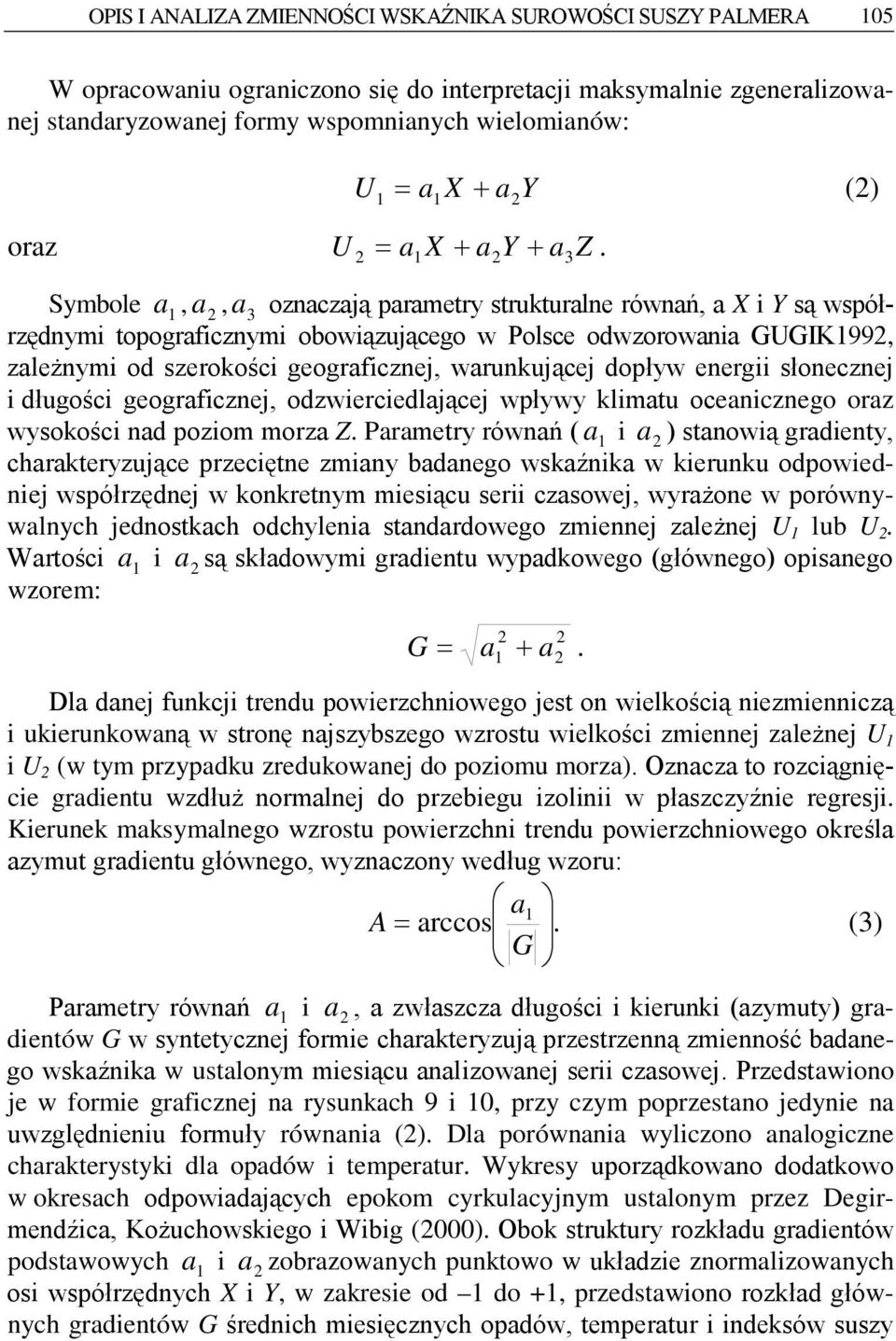 Symbole a 1, a 2, a 3 oznaczają parametry strukturalne równań, a X Y są współrzędnym topografcznym obowązującego w Polsce odwzorowana GUGIK1992, zależnym od szerokośc geografcznej, warunkującej