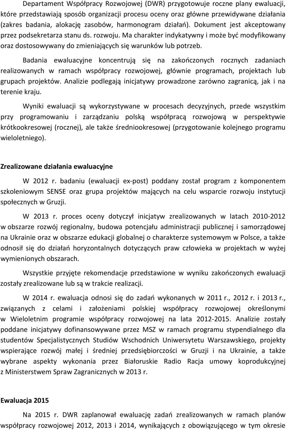 Badania ewaluacyjne koncentrują się na zakończonych rocznych zadaniach realizowanych w ramach współpracy rozwojowej, głównie programach, projektach lub grupach projektów.