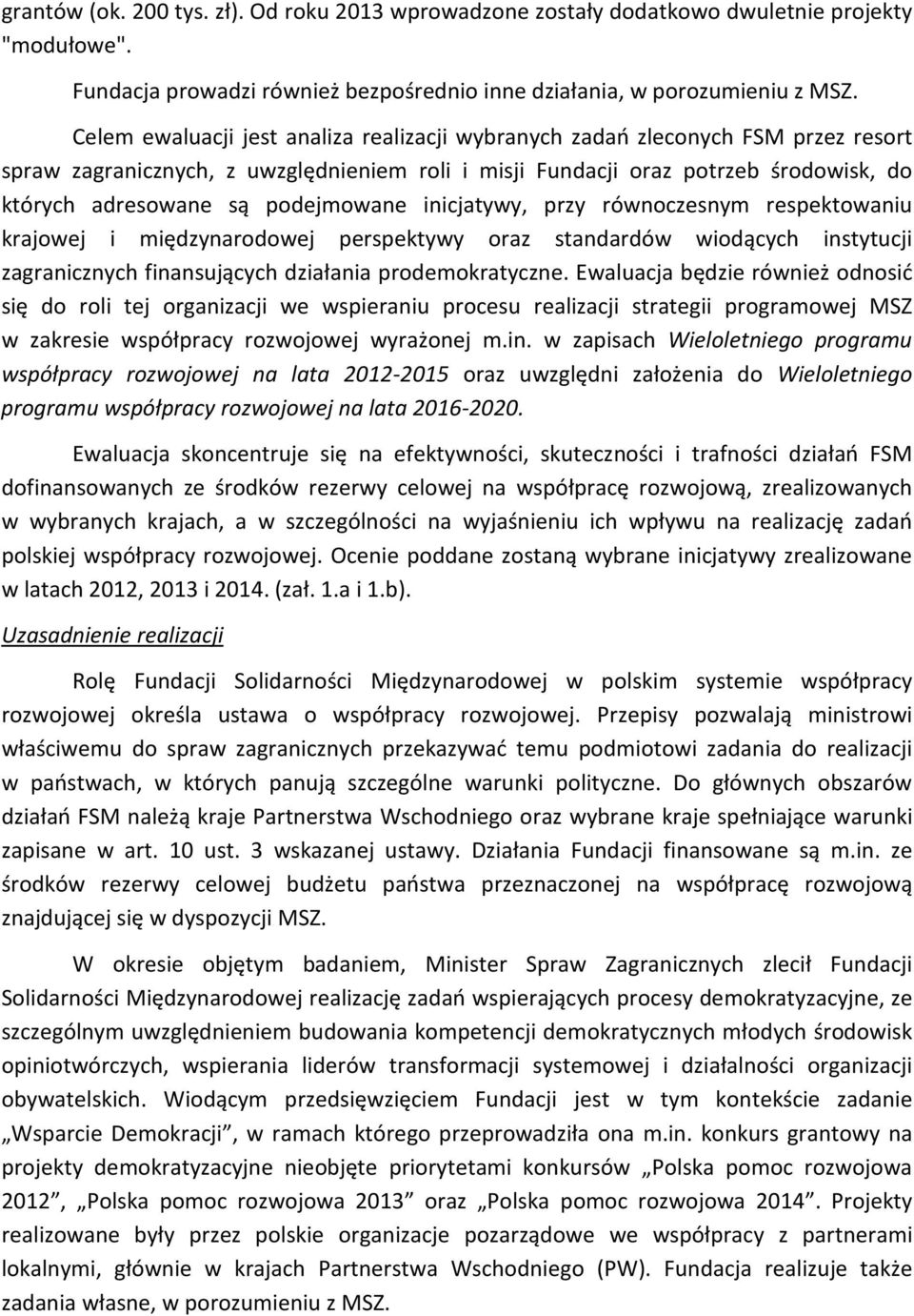 podejmowane inicjatywy, przy równoczesnym respektowaniu krajowej i międzynarodowej perspektywy oraz standardów wiodących instytucji zagranicznych finansujących działania prodemokratyczne.