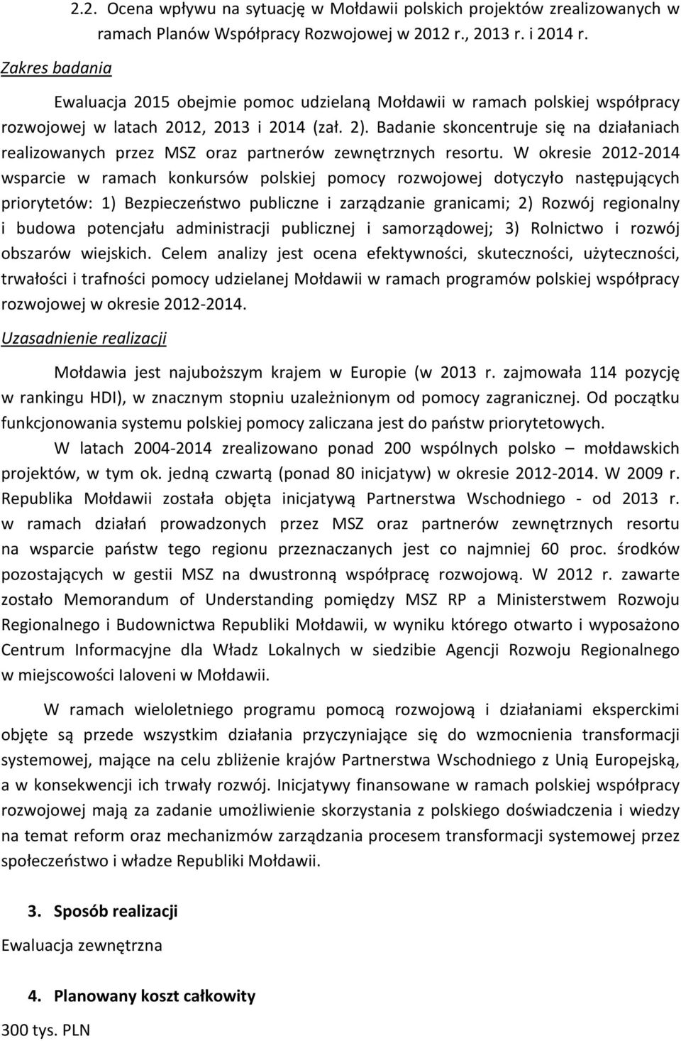 Badanie skoncentruje się na działaniach realizowanych przez MSZ oraz partnerów zewnętrznych resortu.
