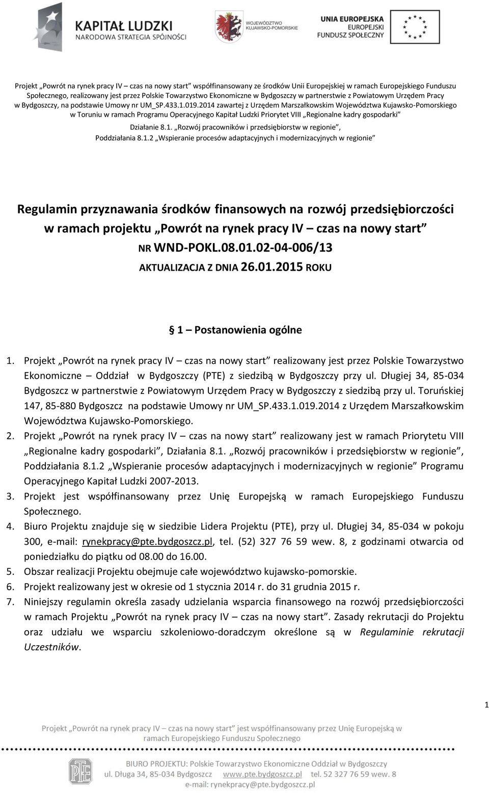 2014 zawartej z Urzędem Marszałkowskim Województwa Kujawsko-Pomorskiego w Toruniu w ramach Programu Operacyjnego Kapitał Ludzki Priorytet VIII Regionalne kadry gospodarki Działanie 8.1. Rozwój pracowników i przedsiębiorstw w regionie, Poddziałania 8.