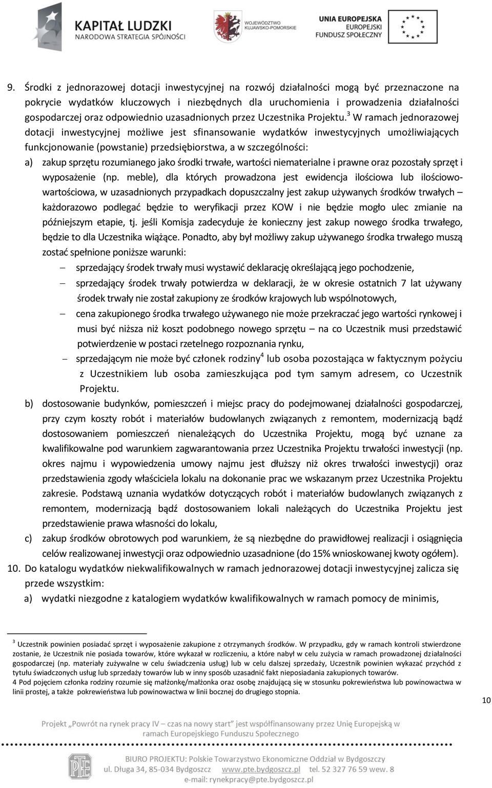 3 W ramach jednorazowej dotacji inwestycyjnej możliwe jest sfinansowanie wydatków inwestycyjnych umożliwiających funkcjonowanie (powstanie) przedsiębiorstwa, a w szczególności: a) zakup sprzętu