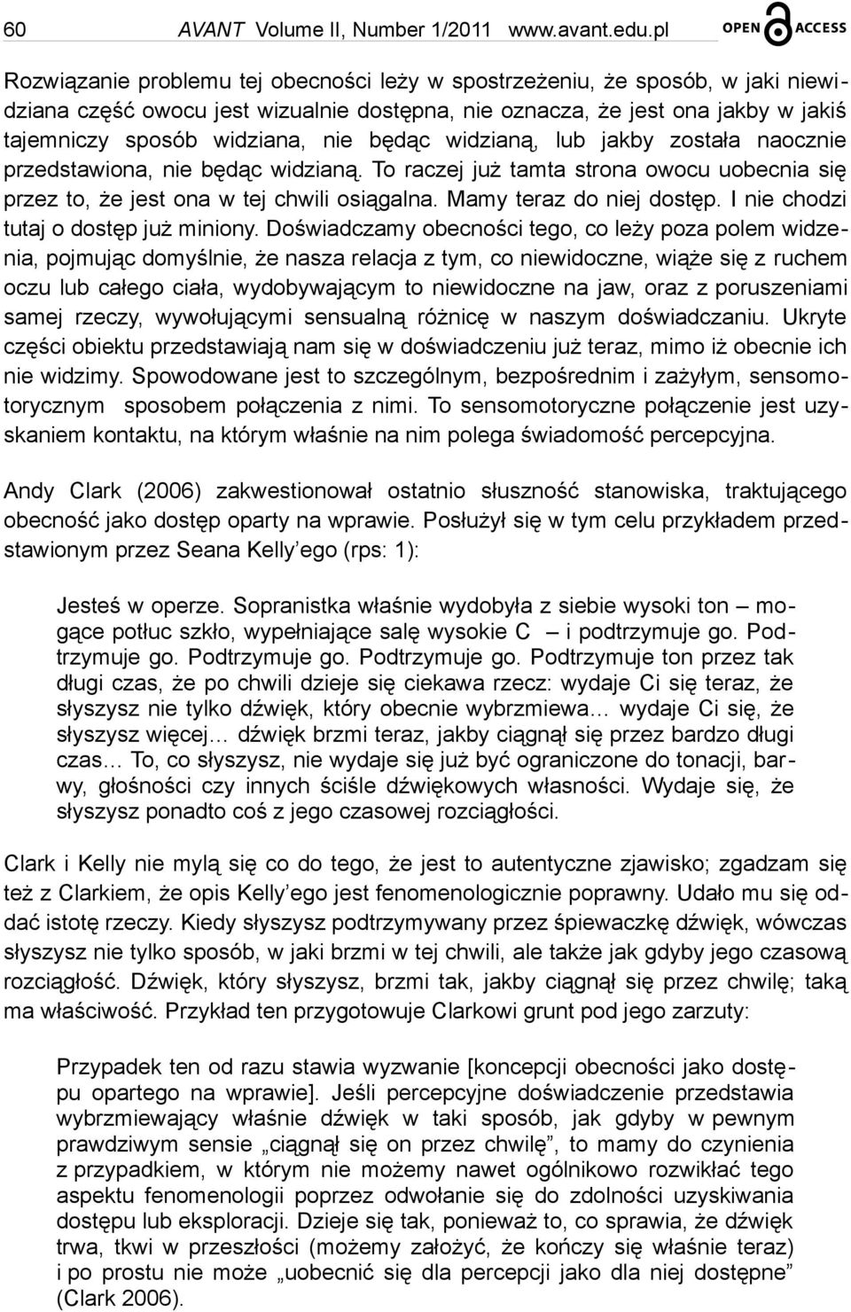 będąc widzianą, lub jakby została naocznie przedstawiona, nie będąc widzianą. To raczej już tamta strona owocu uobecnia się przez to, że jest ona w tej chwili osiągalna. Mamy teraz do niej dostęp.
