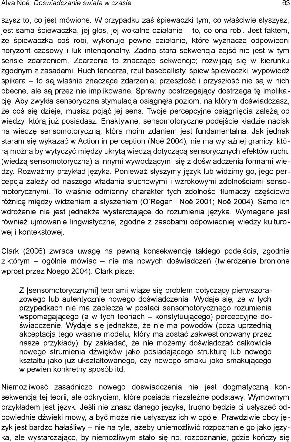Zdarzenia to znaczące sekwencje; rozwijają się w kierunku zgodnym z zasadami.