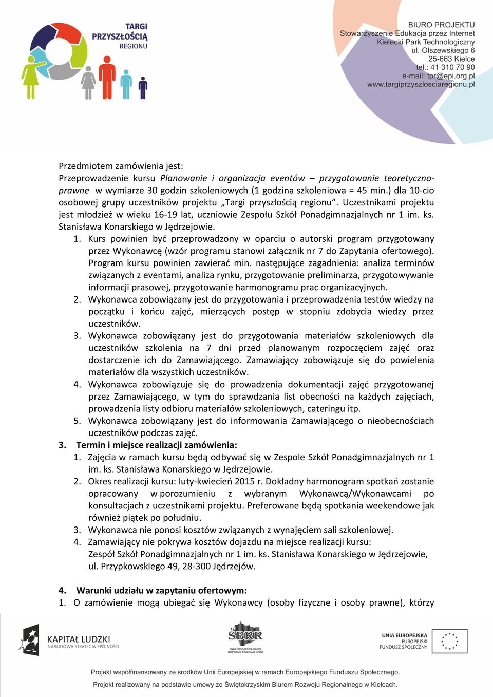 Stanisława Konarskiego w Jędrzejowie. 1. Kurs powinien być przeprowadzony w oparciu o autorski program przygotowany przez Wykonawcę (wzór programu stanowi załącznik nr 7 do Zapytania ofertowego).