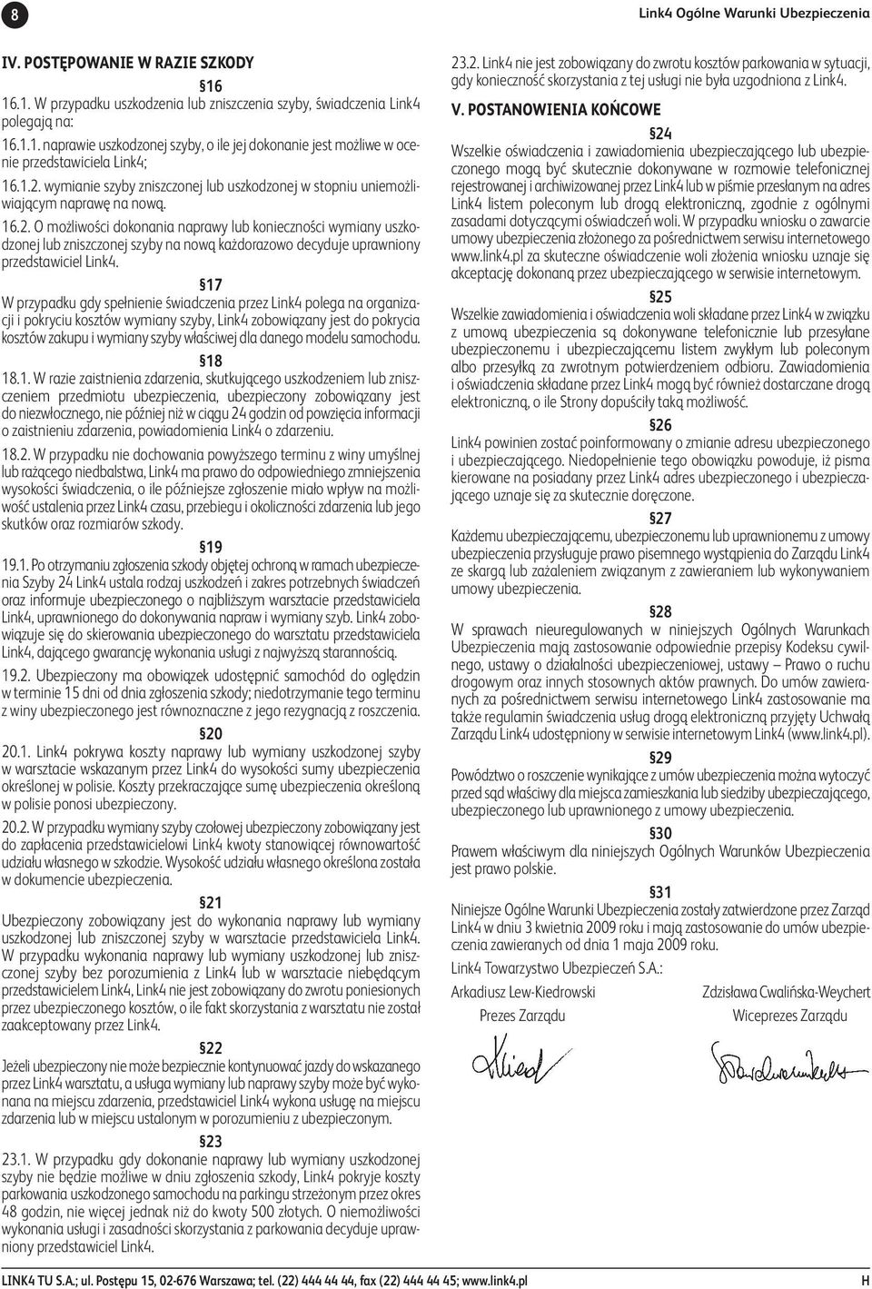 17 W przypadku gdy spełnienie świadczenia przez Link4 polega na organizacji i pokryciu kosztów wymiany szyby, Link4 zobowiązany jest do pokrycia kosztów zakupu i wymiany szyby właściwej dla danego