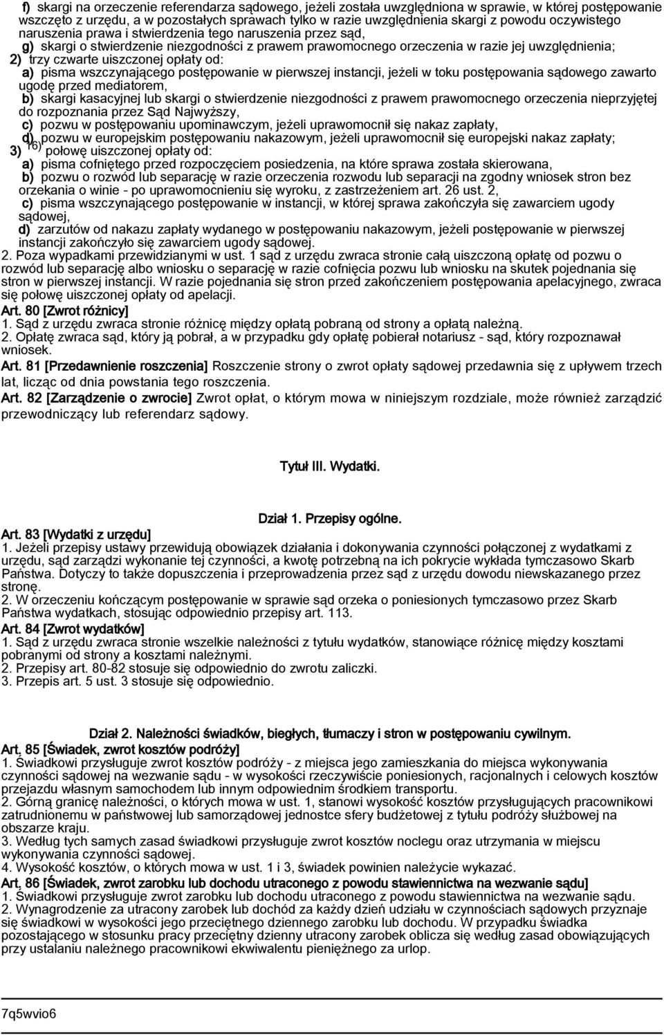 opłaty od: a) pisma wszczynającego postępowanie w pierwszej instancji, jeżeli w toku postępowania sądowego zawarto ugodę przed mediatorem, b) skargi kasacyjnej lub skargi o stwierdzenie niezgodności