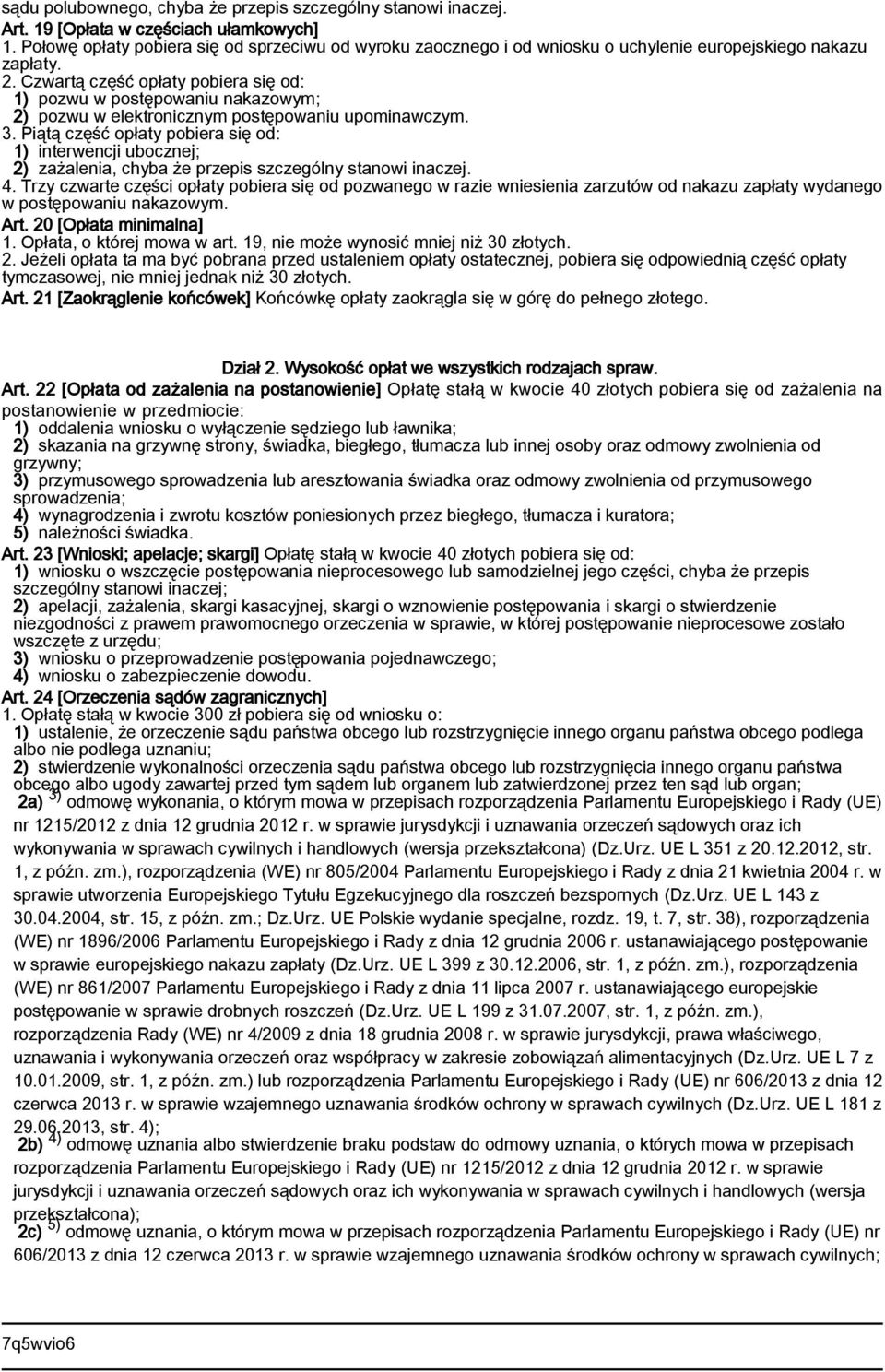 Czwartą część opłaty pobiera się od: 1) pozwu w postępowaniu nakazowym; 2) pozwu w elektronicznym postępowaniu upominawczym. 3.