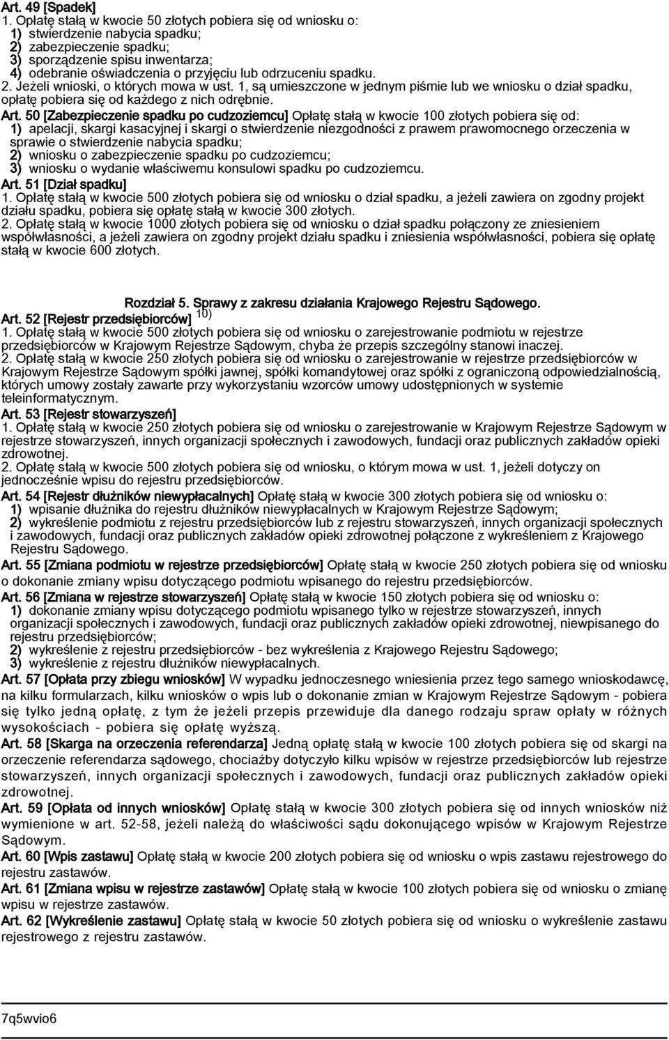 odrzuceniu spadku. 2. Jeżeli wnioski, o których mowa w ust. 1, są umieszczone w jednym piśmie lub we wniosku o dział spadku, opłatę pobiera się od każdego z nich odrębnie. Art.