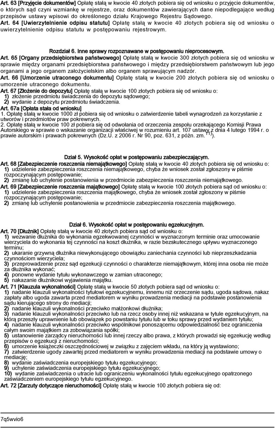 64 [Uwierzytelnienie odpisu statutu] Opłatę stałą w kwocie 40 złotych pobiera się od wniosku o uwierzytelnienie odpisu statutu w postępowaniu rejestrowym. Rozdział 6.