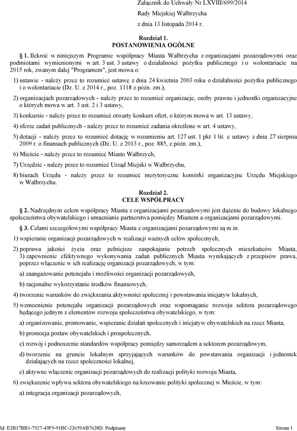 3 ustawy o działalności pożytku publicznego i o wolontariacie na 2015 rok, zwanym dalej "Programem", jest mowa o: 1) ustawie - należy przez to rozumieć ustawę z dnia 24 kwietnia 2003 roku o