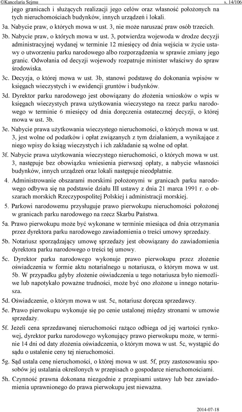 3, potwierdza wojewoda w drodze decyzji administracyjnej wydanej w terminie 12 miesięcy od dnia wejścia w życie ustawy o utworzeniu parku narodowego albo rozporządzenia w sprawie zmiany jego granic.