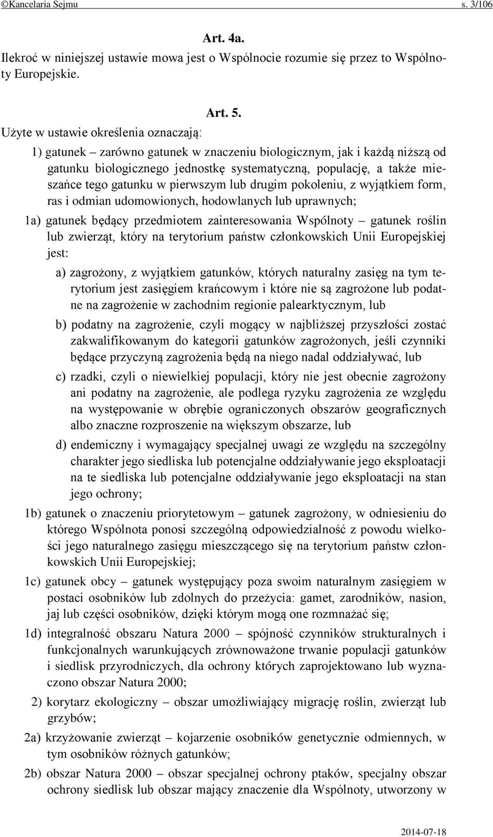 wyjątkiem form, ras i odmian udomowionych, hodowlanych lub uprawnych; 1a) gatunek będący przedmiotem zainteresowania Wspólnoty gatunek roślin lub zwierząt, który na terytorium państw członkowskich