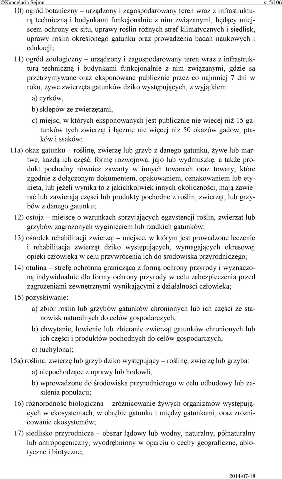 klimatycznych i siedlisk, uprawy roślin określonego gatunku oraz prowadzenia badań naukowych i edukacji; 11) ogród zoologiczny urządzony i zagospodarowany teren wraz z infrastrukturą techniczną i