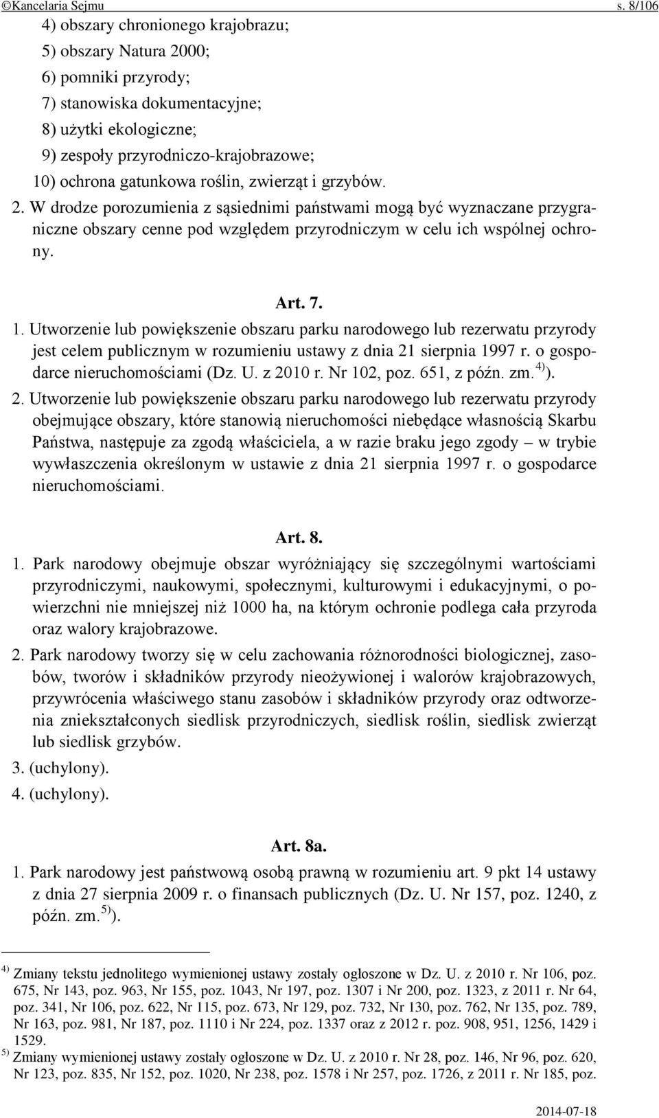 roślin, zwierząt i grzybów. 2. W drodze porozumienia z sąsiednimi państwami mogą być wyznaczane przygraniczne obszary cenne pod względem przyrodniczym w celu ich wspólnej ochrony. Art. 7. 1.