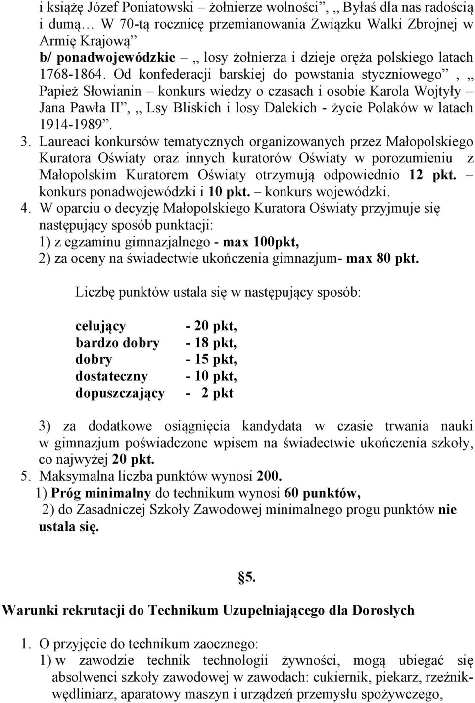 Od konfederacji barskiej do powstania styczniowego, Papież Słowianin konkurs wiedzy o czasach i osobie Karola Wojtyły Jana Pawła II, Lsy Bliskich i losy Dalekich - życie Polaków w latach 1914-1989. 3.