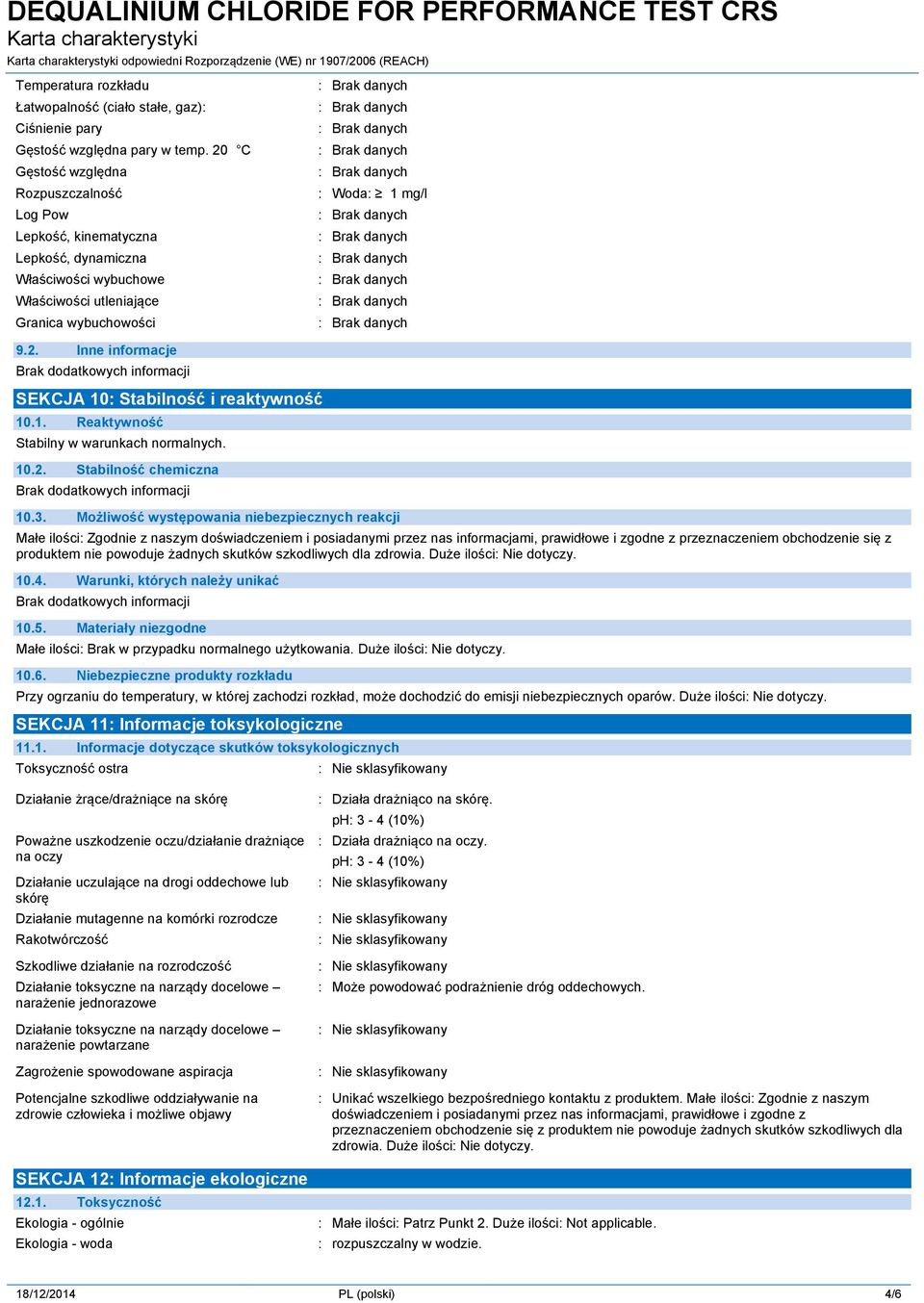 1. Reaktywność Stabilny w warunkach normalnych. 10.2. Stabilność chemiczna 10.3.