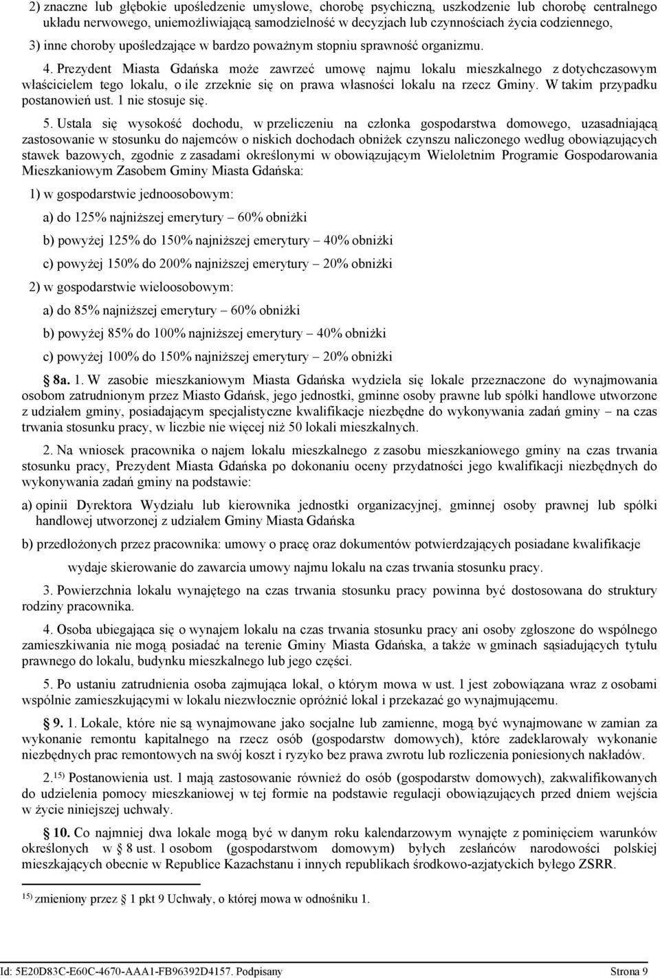 Prezydent Miasta Gdańska może zawrzeć umowę najmu lokalu mieszkalnego z dotychczasowym właścicielem tego lokalu, o ile zrzeknie się on prawa własności lokalu na rzecz Gminy.