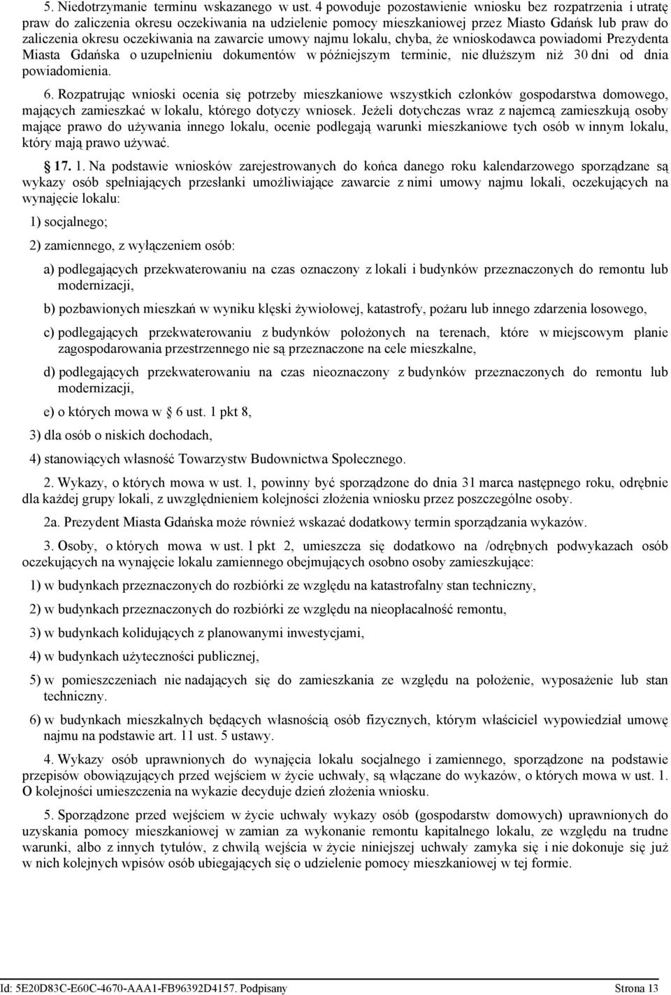 zawarcie umowy najmu lokalu, chyba, że wnioskodawca powiadomi Prezydenta Miasta Gdańska o uzupełnieniu dokumentów w późniejszym terminie, nie dłuższym niż 30 dni od dnia powiadomienia. 6.