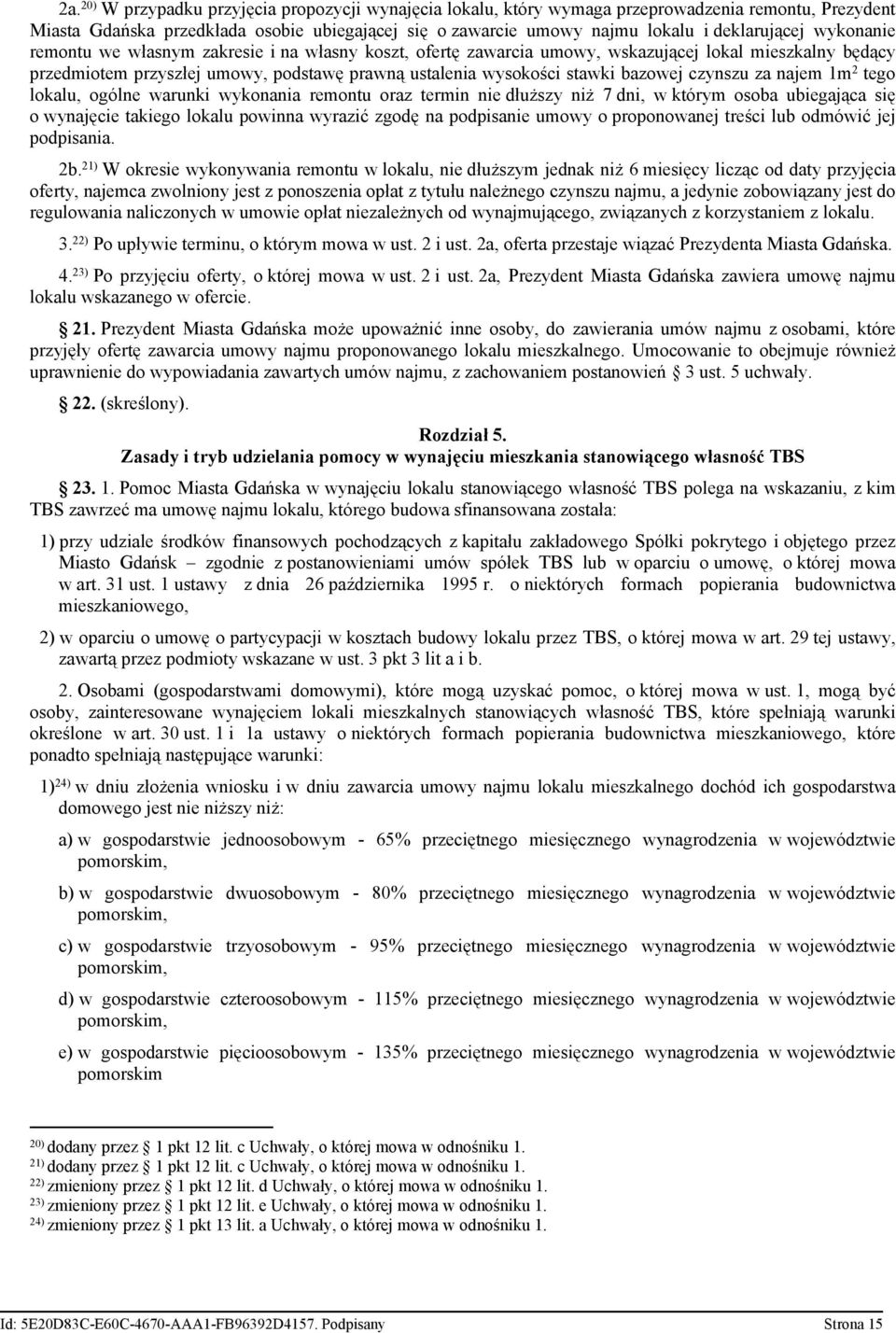 stawki bazowej czynszu za najem 1m 2 tego lokalu, ogólne warunki wykonania remontu oraz termin nie dłuższy niż 7 dni, w którym osoba ubiegająca się o wynajęcie takiego lokalu powinna wyrazić zgodę na