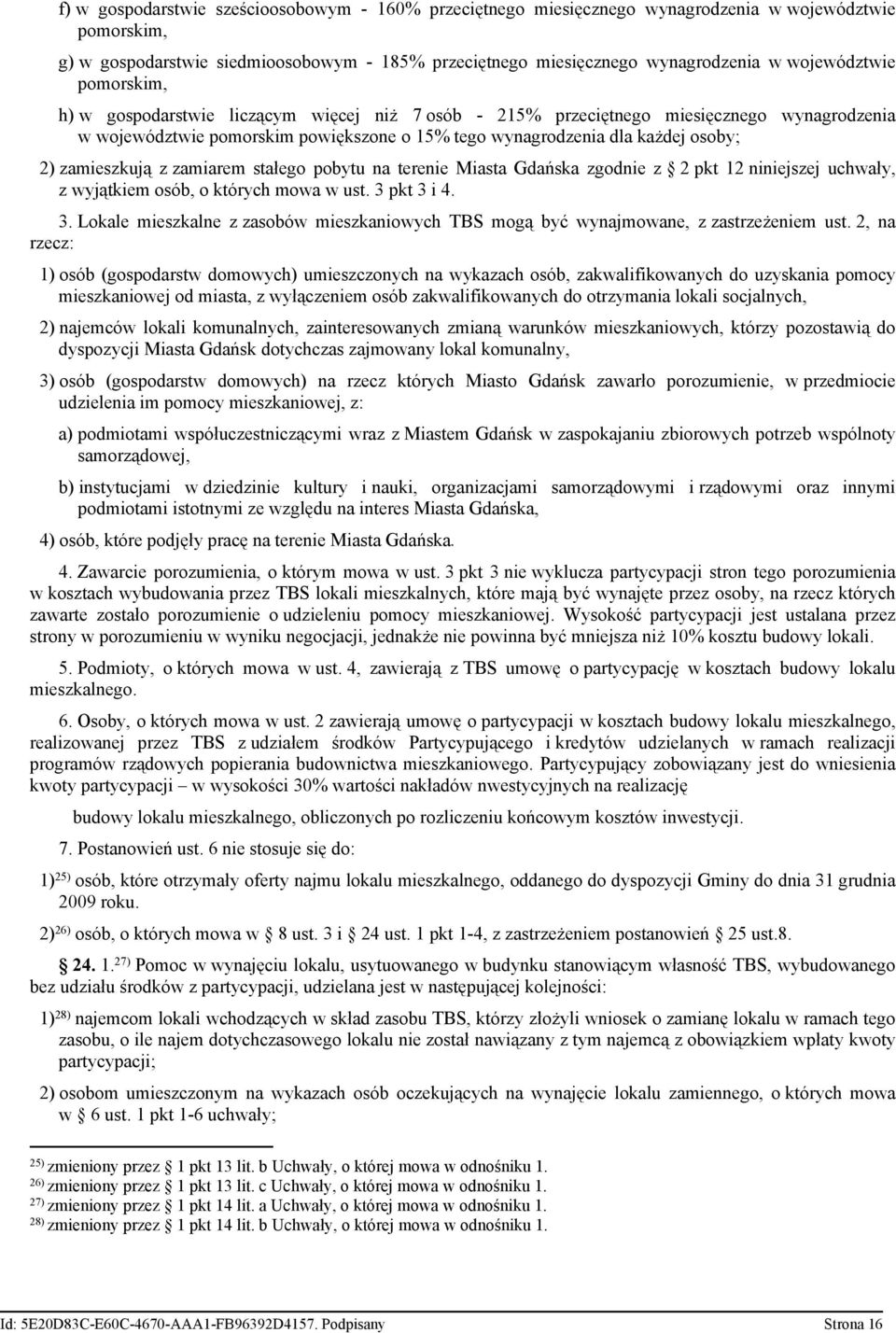 zamieszkują z zamiarem stałego pobytu na terenie Miasta Gdańska zgodnie z 2 pkt 12 niniejszej uchwały, z wyjątkiem osób, o których mowa w ust. 3 