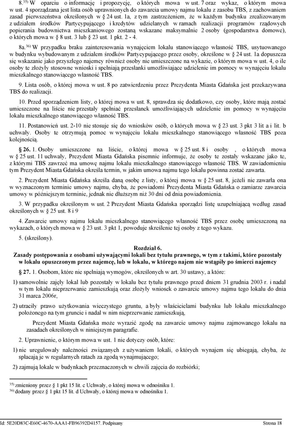 1a, z tym zastrzeżeniem, że w każdym budynku zrealizowanym z udziałem środków Partycypującego i kredytów udzielanych w ramach realizacji programów rządowych popierania budownictwa mieszkaniowego