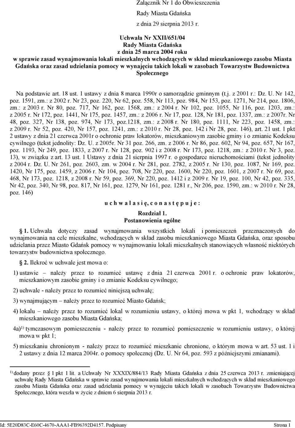 pomocy w wynajęciu takich lokali w zasobach Towarzystw Budownictwa Społecznego Na podstawie art. 18 ust. 1 ustawy z dnia 8 marca 1990r o samorządzie gminnym (t.j. z 2001 r.: Dz. U. Nr 142, poz.