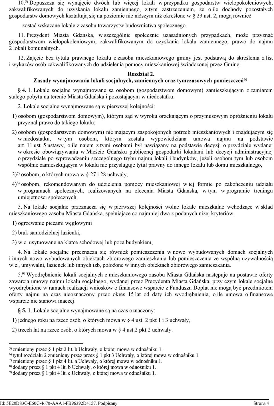 Prezydent Miasta Gdańska, w szczególnie społecznie uzasadnionych przypadkach, może przyznać gospodarstwom wielopokoleniowym, zakwalifikowanym do uzyskania lokalu zamiennego, prawo do najmu 2 lokali
