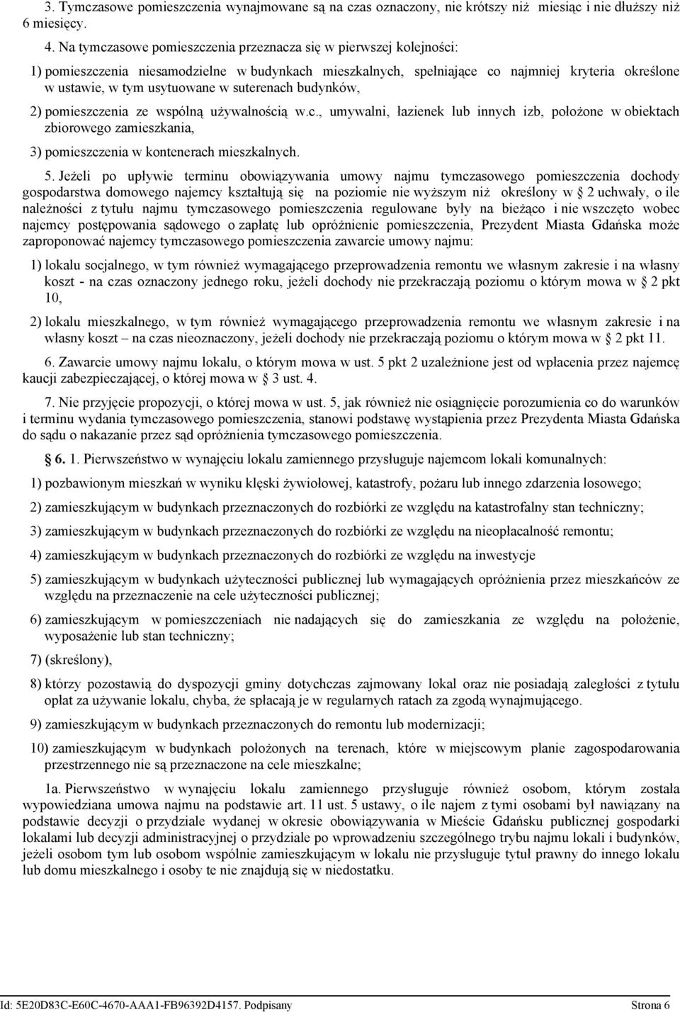 suterenach budynków, 2) pomieszczenia ze wspólną używalnością w.c., umywalni, łazienek lub innych izb, położone w obiektach zbiorowego zamieszkania, 3) pomieszczenia w kontenerach mieszkalnych. 5.
