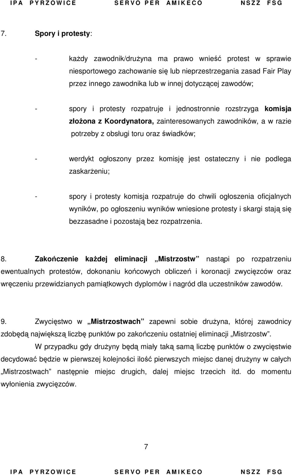 przez komisję jest ostateczny i nie podlega zaskarżeniu; - spory i protesty komisja rozpatruje do chwili ogłoszenia oficjalnych wyników, po ogłoszeniu wyników wniesione protesty i skargi stają się