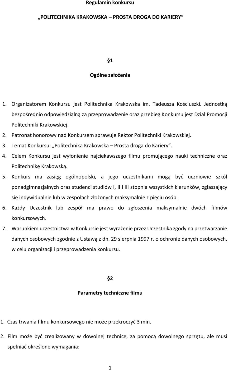 Patronat honorowy nad Konkursem sprawuje Rektor Politechniki Krakowskiej. 3. Temat Konkursu: Politechnika Krakowska Prosta droga do Kariery. 4.