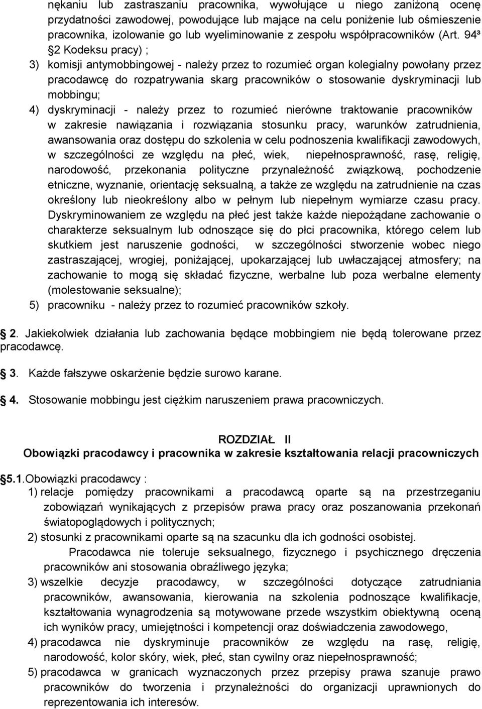 94³ 2 Kodeksu pracy) ; 3) komisji antymobbingowej - należy przez to rozumieć organ kolegialny powołany przez pracodawcę do rozpatrywania skarg pracowników o stosowanie dyskryminacji lub mobbingu; 4)