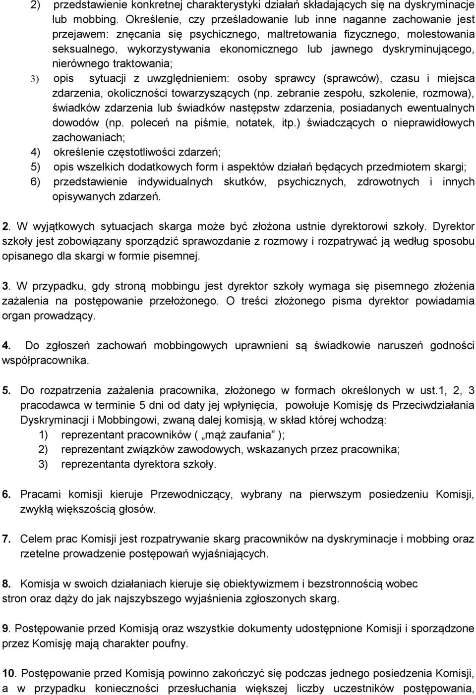 dyskryminującego, nierównego traktowania; 3) opis sytuacji z uwzględnieniem: osoby sprawcy (sprawców), czasu i miejsca zdarzenia, okoliczności towarzyszących (np.