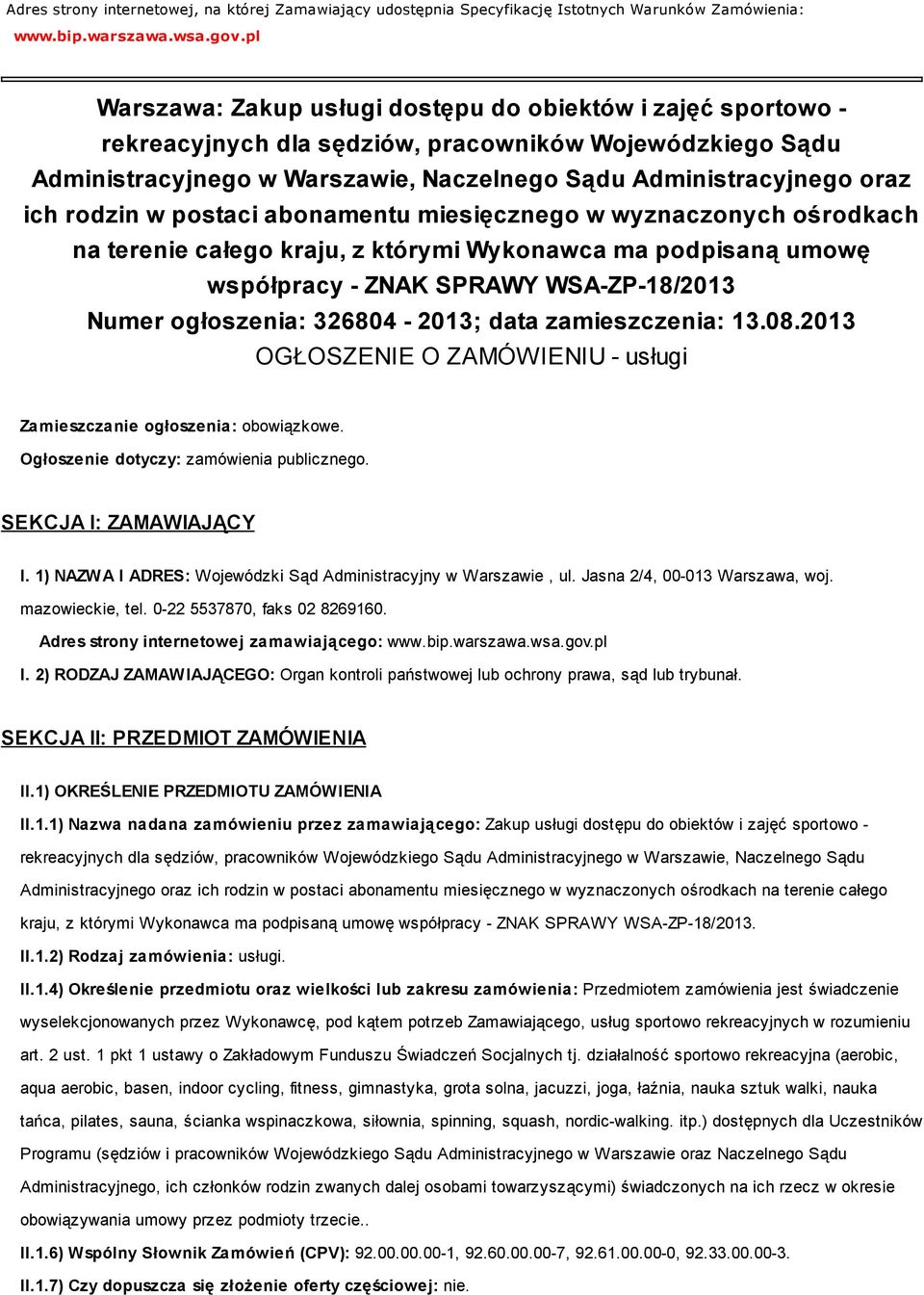 rodzin w postaci abonamentu miesięcznego w wyznaczonych ośrodkach na terenie całego kraju, z którymi Wykonawca ma podpisaną umowę współpracy - ZNAK SPRAWY WSA-ZP-18/2013 Numer ogłoszenia: