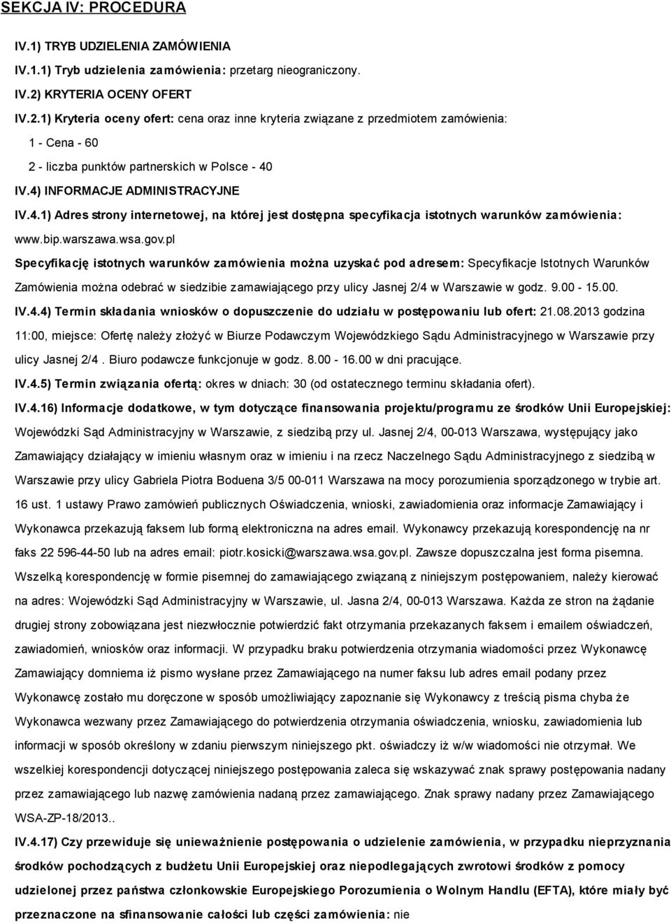 4) INFORMACJE ADMINISTRACYJNE IV.4.1) Adres strony internetowej, na której jest dostępna specyfikacja istotnych warunków zamówienia: www.bip.warszawa.wsa.gov.