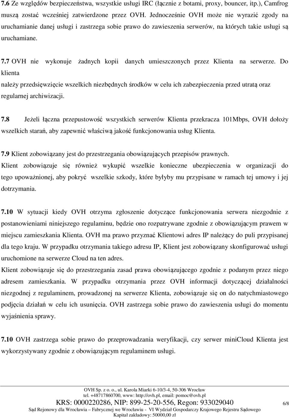 7 OVH nie wykonuje żadnych kopii danych umieszczonych przez Klienta na serwerze.