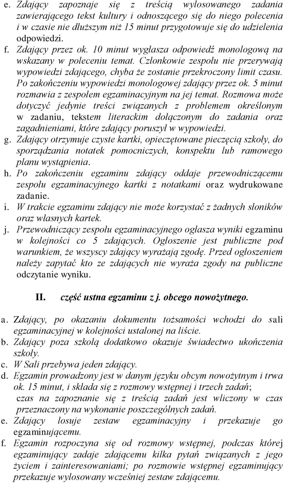 Po zakończeniu wypowiedzi monologowej zdający przez ok. 5 minut rozmawia z zespołem egzaminacyjnym na jej temat.