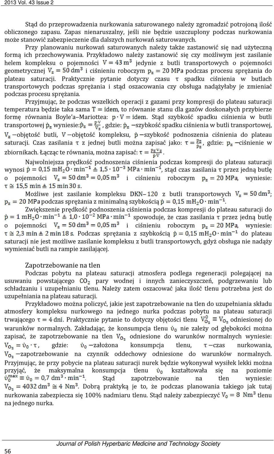 Przy planowaniu nurkowań saturowanych należy także zastanowić się nad użyteczną formą ich przechowywania.