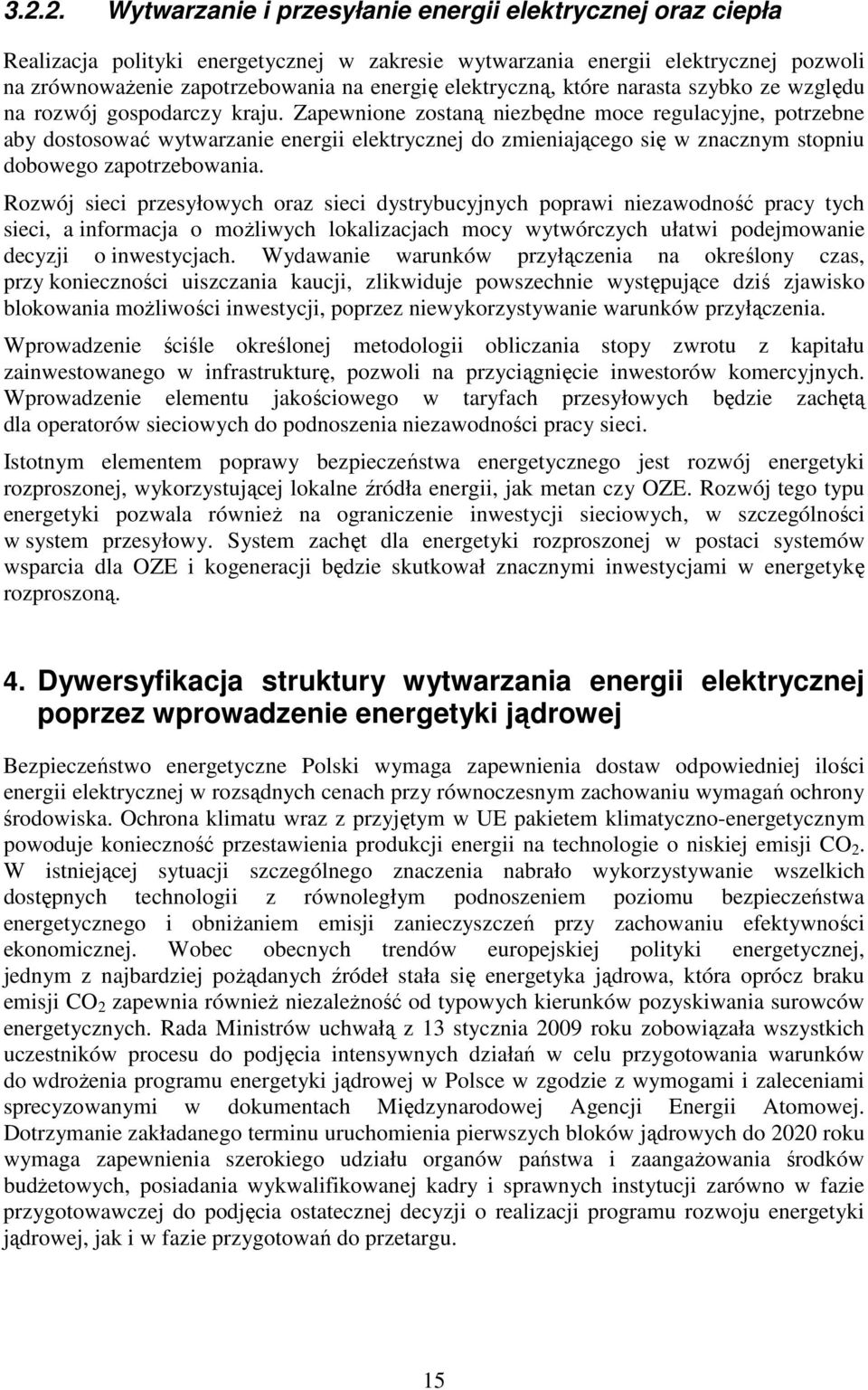 Zapewnione zostaną niezbędne moce regulacyjne, potrzebne aby dostosować wytwarzanie energii elektrycznej do zmieniającego się w znacznym stopniu dobowego zapotrzebowania.