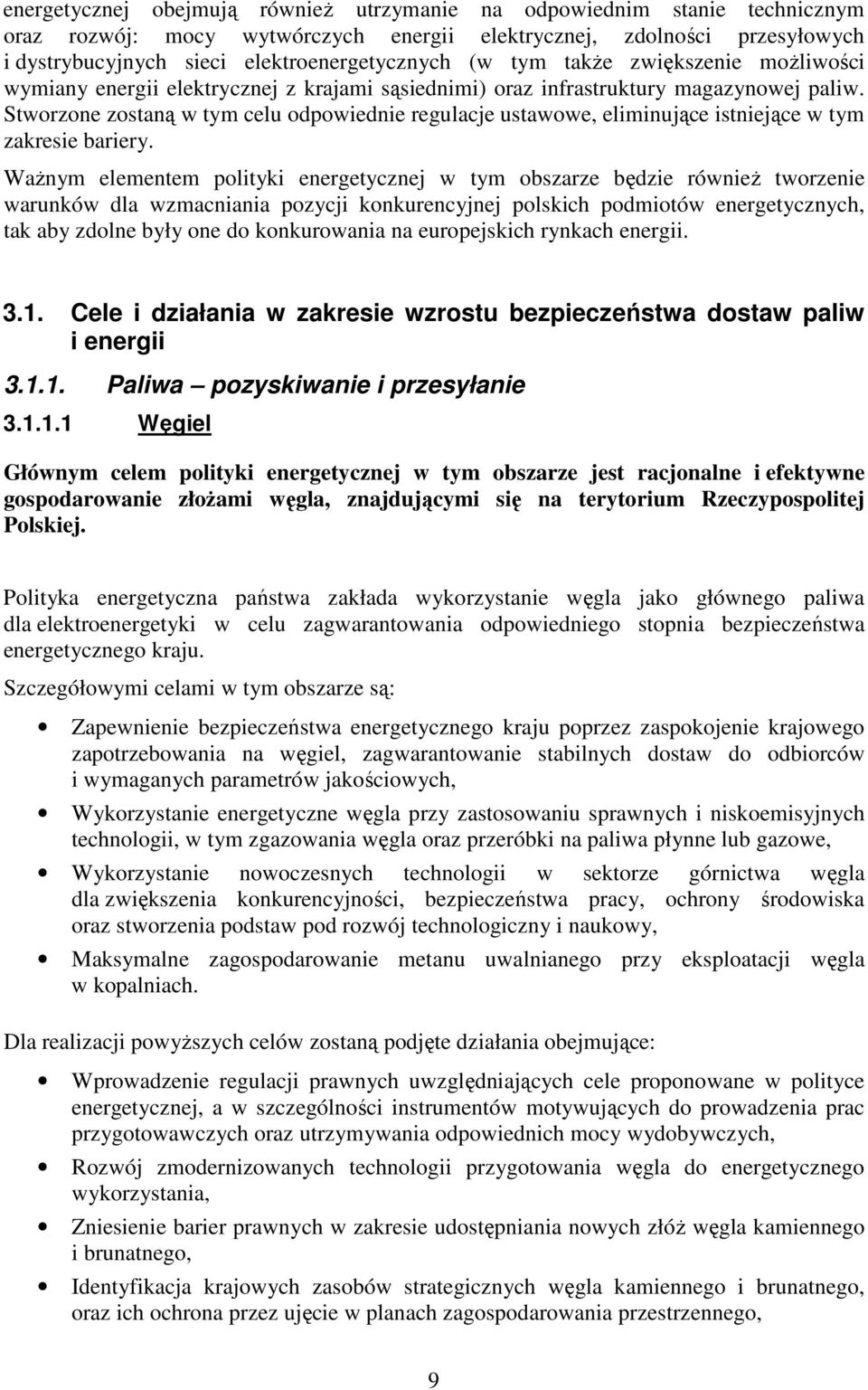Stworzone zostaną w tym celu odpowiednie regulacje ustawowe, eliminujące istniejące w tym zakresie bariery.