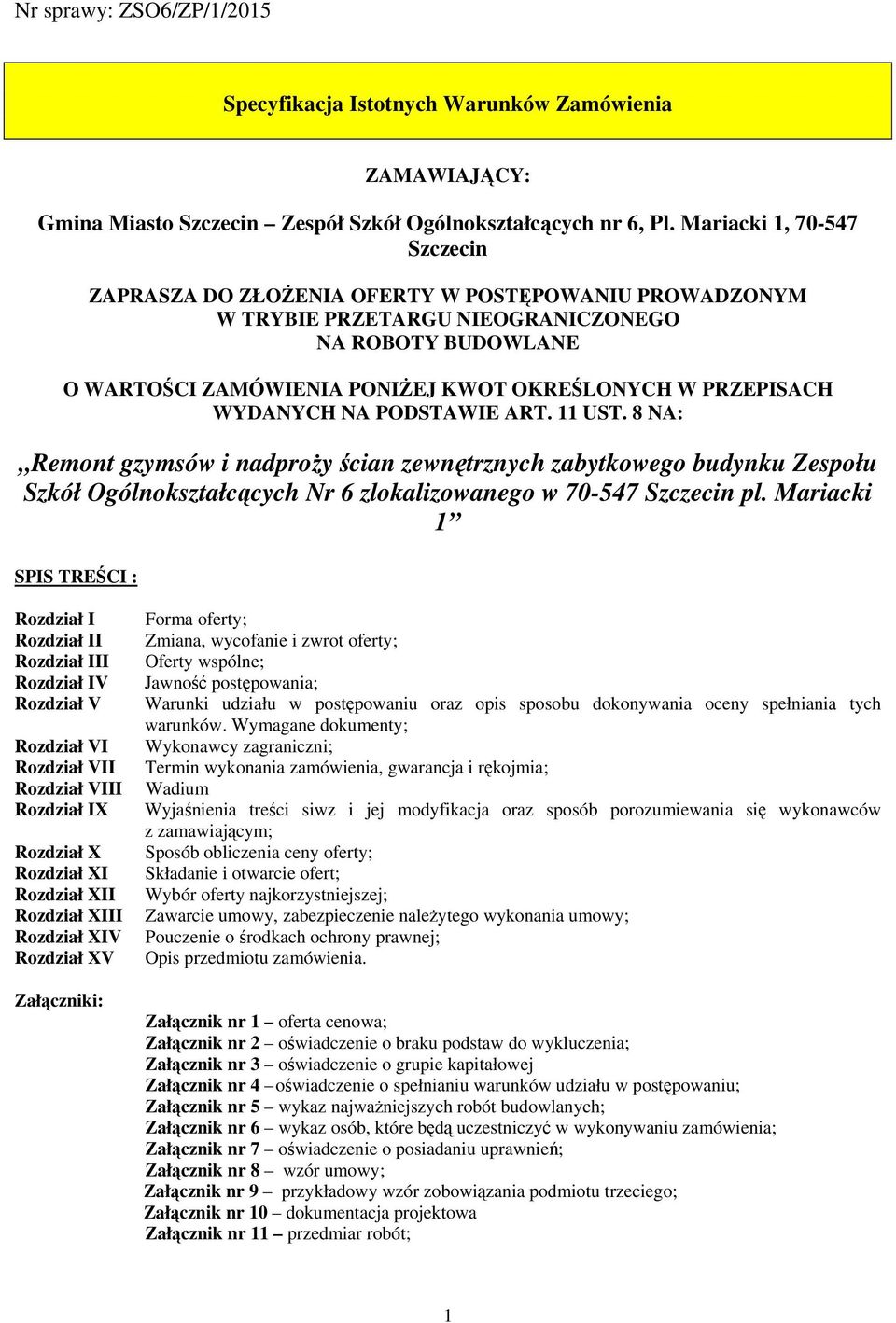 WYDANYCH NA PODSTAWIE ART. 11 UST. 8 NA: Remont gzymsów i nadproży ścian zewnętrznych zabytkowego budynku Zespołu Szkół Ogólnokształcących Nr 6 zlokalizowanego w 70-547 Szczecin pl.