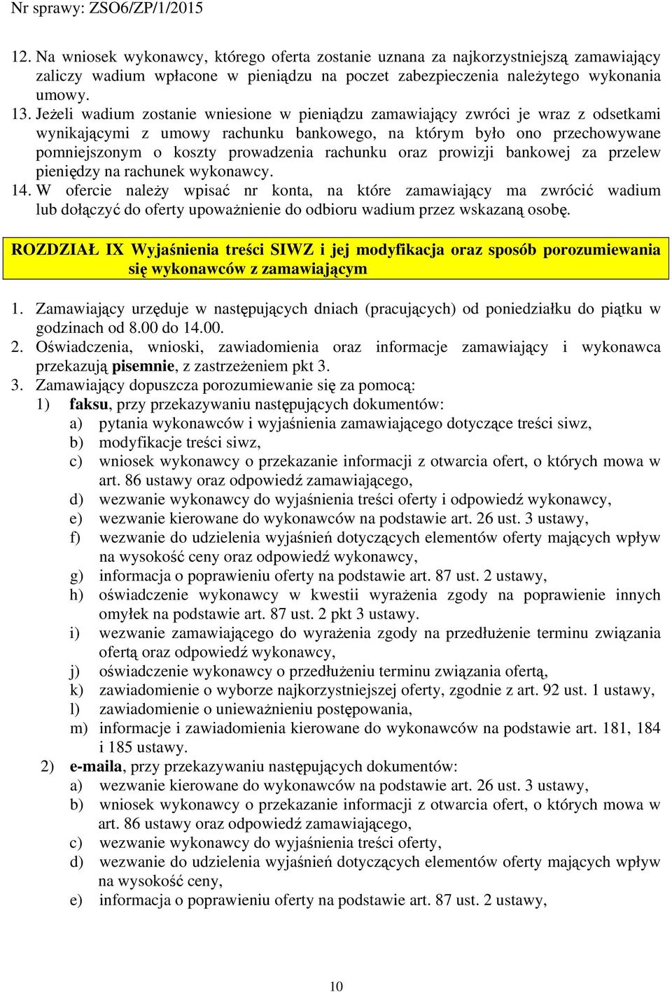 rachunku oraz prowizji bankowej za przelew pieniędzy na rachunek wykonawcy. 14.