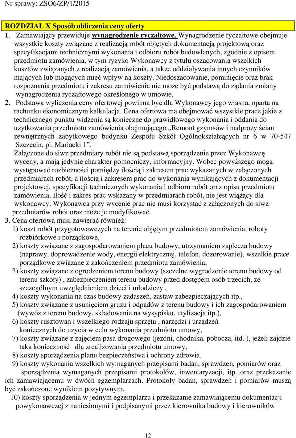 opisem przedmiotu zamówienia, w tym ryzyko Wykonawcy z tytułu oszacowania wszelkich kosztów związanych z realizacją zamówienia, a także oddziaływania innych czynników mających lub mogących mieć wpływ
