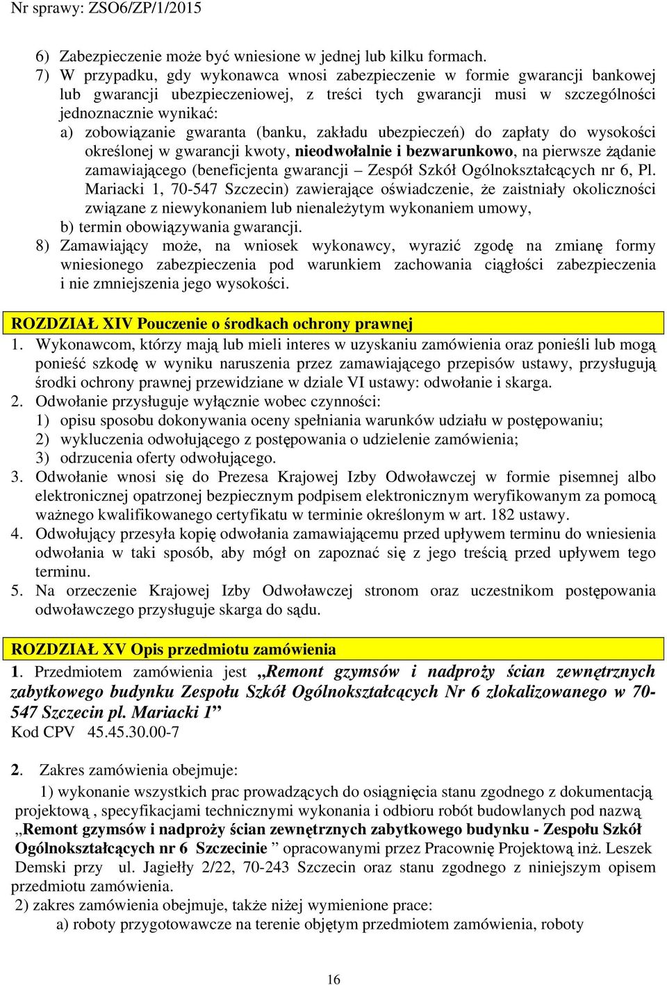 gwaranta (banku, zakładu ubezpieczeń) do zapłaty do wysokości określonej w gwarancji kwoty, nieodwołalnie i bezwarunkowo, na pierwsze żądanie zamawiającego (beneficjenta gwarancji Zespół Szkół