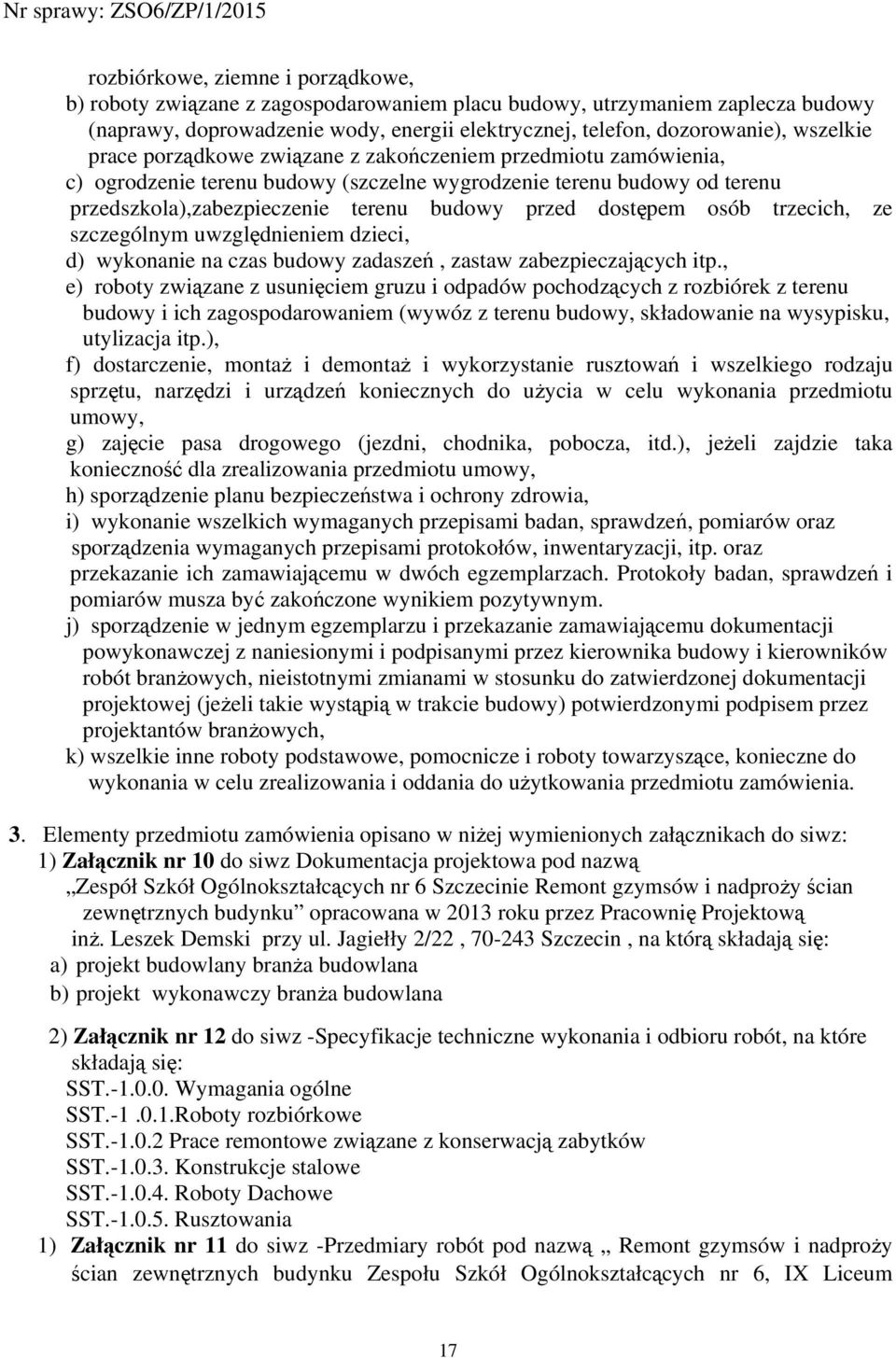trzecich, ze szczególnym uwzględnieniem dzieci, d) wykonanie na czas budowy zadaszeń, zastaw zabezpieczających itp.