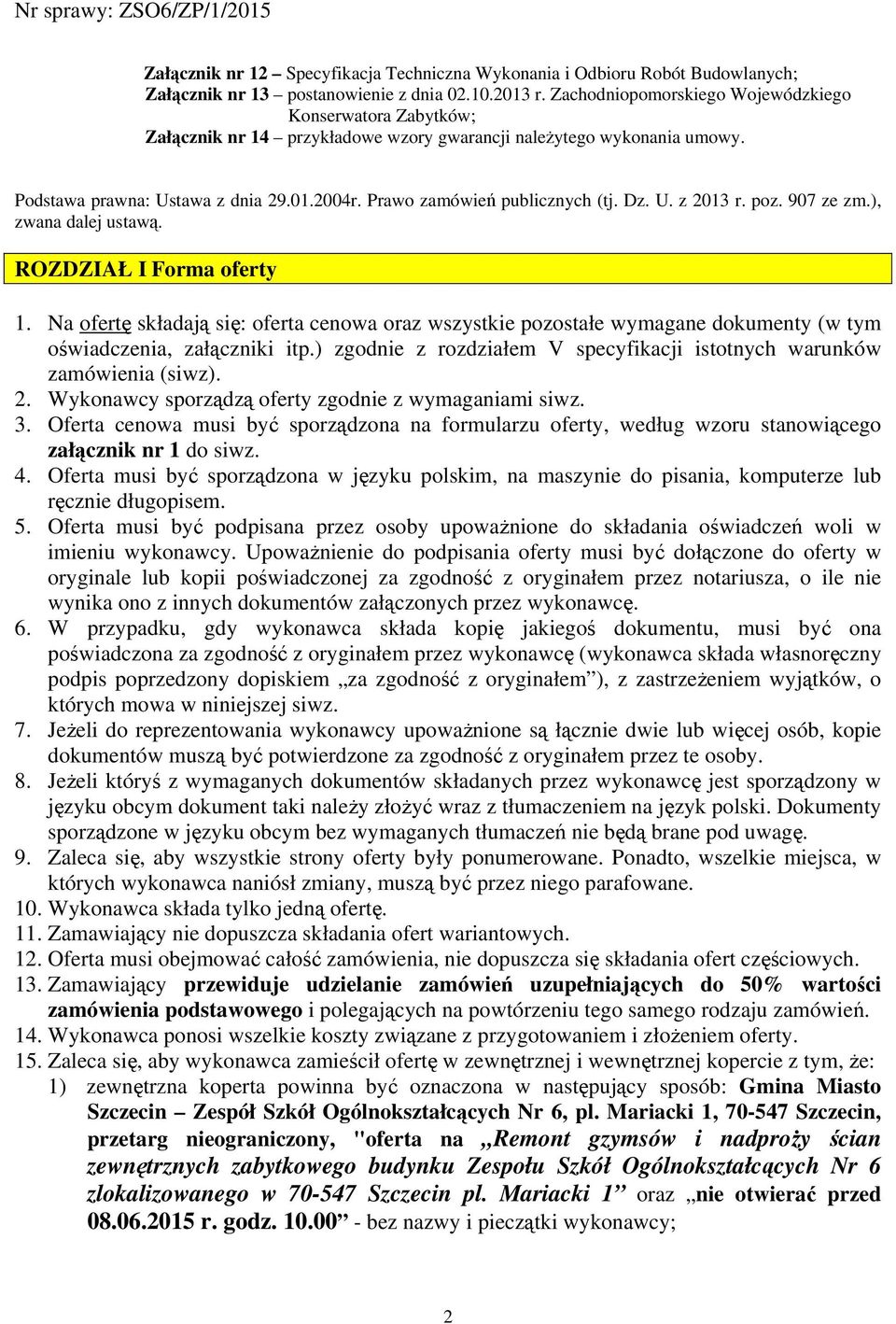 Prawo zamówień publicznych (tj. Dz. U. z 2013 r. poz. 907 ze zm.), zwana dalej ustawą. ROZDZIAŁ I Forma oferty 1.