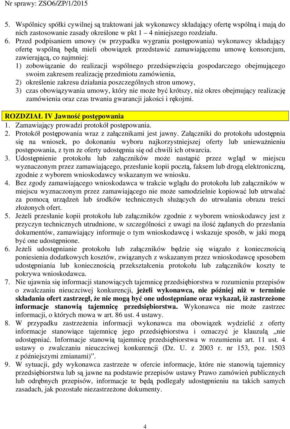 zobowiązanie do realizacji wspólnego przedsięwzięcia gospodarczego obejmującego swoim zakresem realizację przedmiotu zamówienia, 2) określenie zakresu działania poszczególnych stron umowy, 3) czas