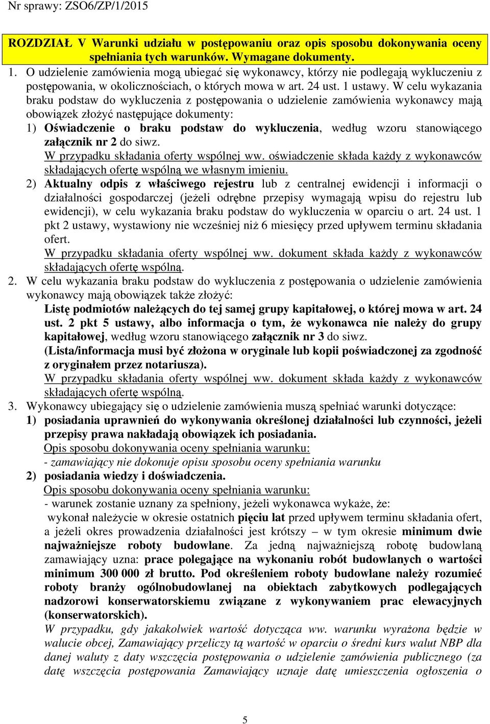 W celu wykazania braku podstaw do wykluczenia z postępowania o udzielenie zamówienia wykonawcy mają obowiązek złożyć następujące dokumenty: 1) Oświadczenie o braku podstaw do wykluczenia, według