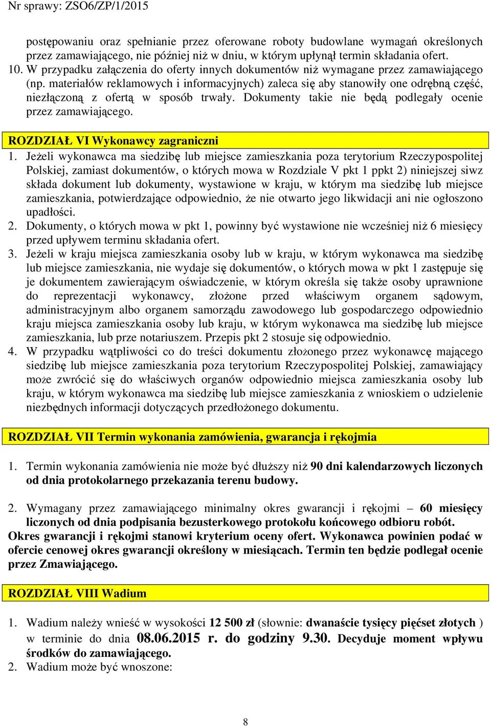 materiałów reklamowych i informacyjnych) zaleca się aby stanowiły one odrębną część, niezłączoną z ofertą w sposób trwały. Dokumenty takie nie będą podlegały ocenie przez zamawiającego.